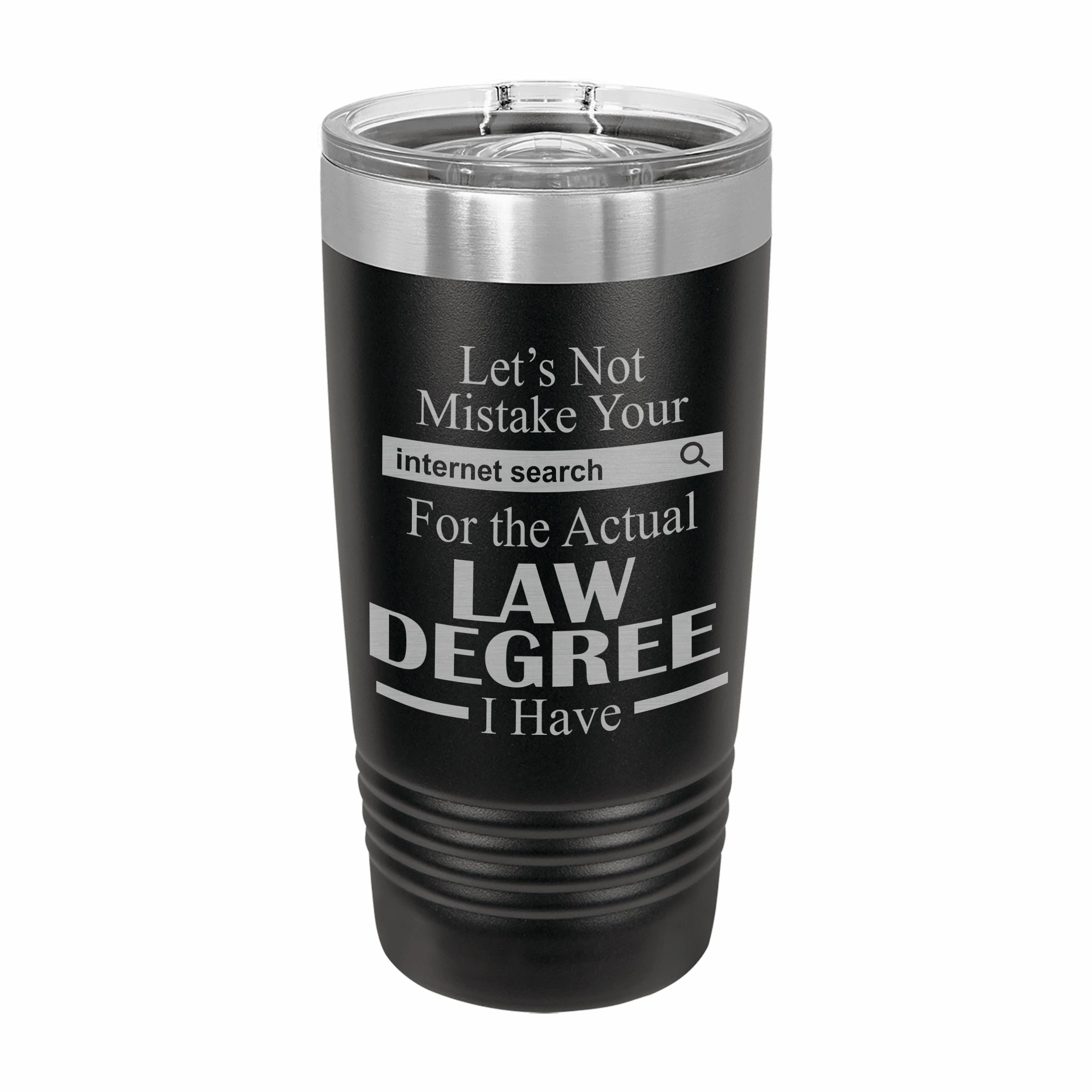 Don't Mistake Internet Search for Law Degree Engraved Stainless Steel Tumbler Travel Mug, Funny Work Gifts