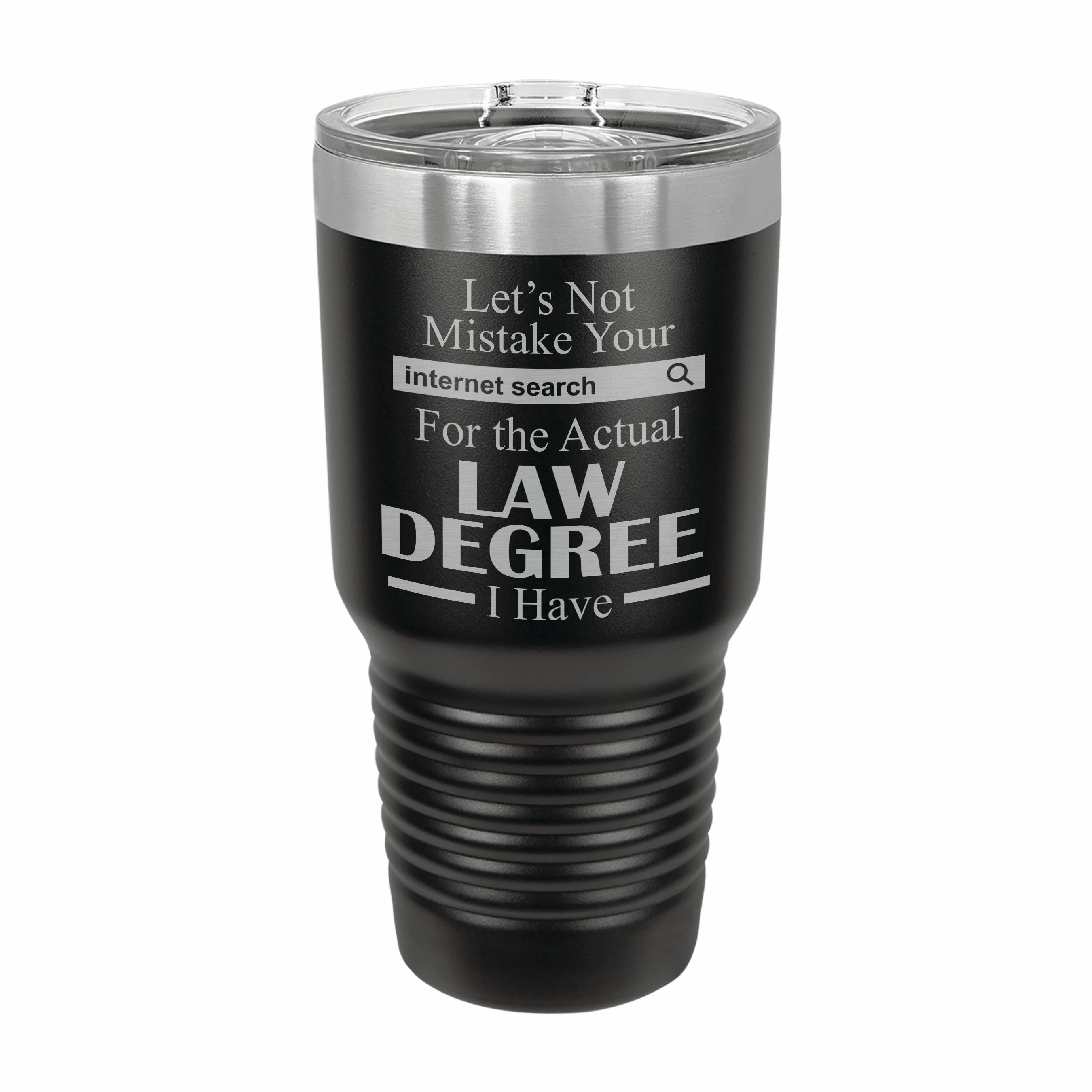 Don't Mistake Internet Search for Law Degree Engraved Stainless Steel Tumbler Travel Mug, Funny Work Gifts
