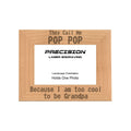 Call me Pop Pop Too Cool to be Grandpa Picture Frame, Engraved Natural Wood Photo Frame, 4x6 5x7 8x10