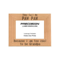 Call me Paw Paw Too Cool to be Grandpa Picture Frame, Engraved Natural Wood Photo Frame, 4x6 5x7 8x10