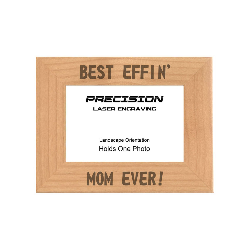 Best Effin Mom Ever Picture Frame, Engraved Natural Wood Photo Frame, 4x6 5x7 8x10, Funny Gifts